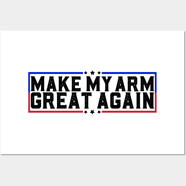 Make My Arm Great Again Funny Broken ARM Surgery Recovery Gifts Wall Art by abdelmalik.m95@hotmail.com